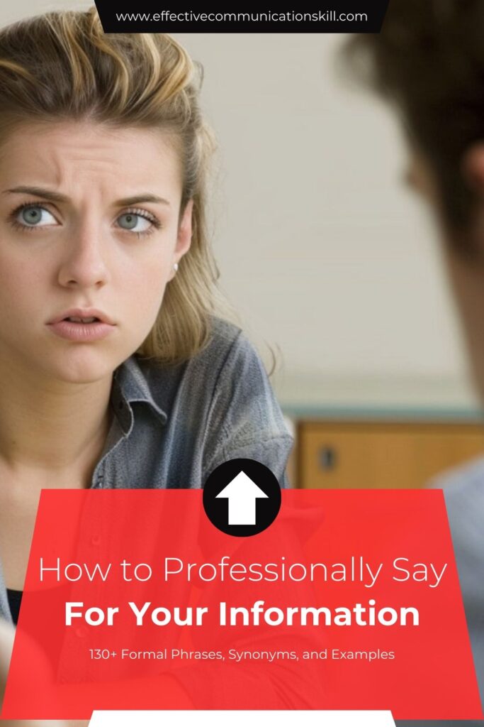 How to Professionally Say For Your Information (130+ Formal Phrases, Synonyms, and Examples) 3 How to Professionally Say For Your Information