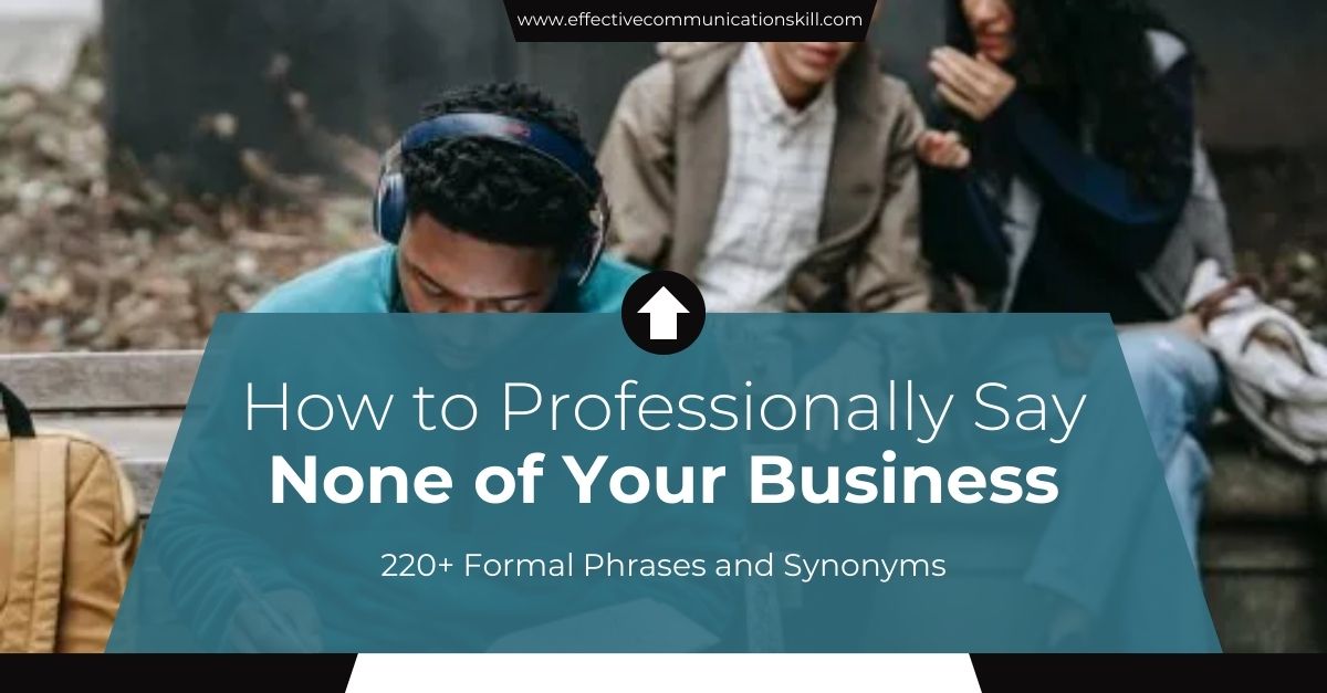 How to Professionally Say None of Your Business (220+ Formal Phrases ...
