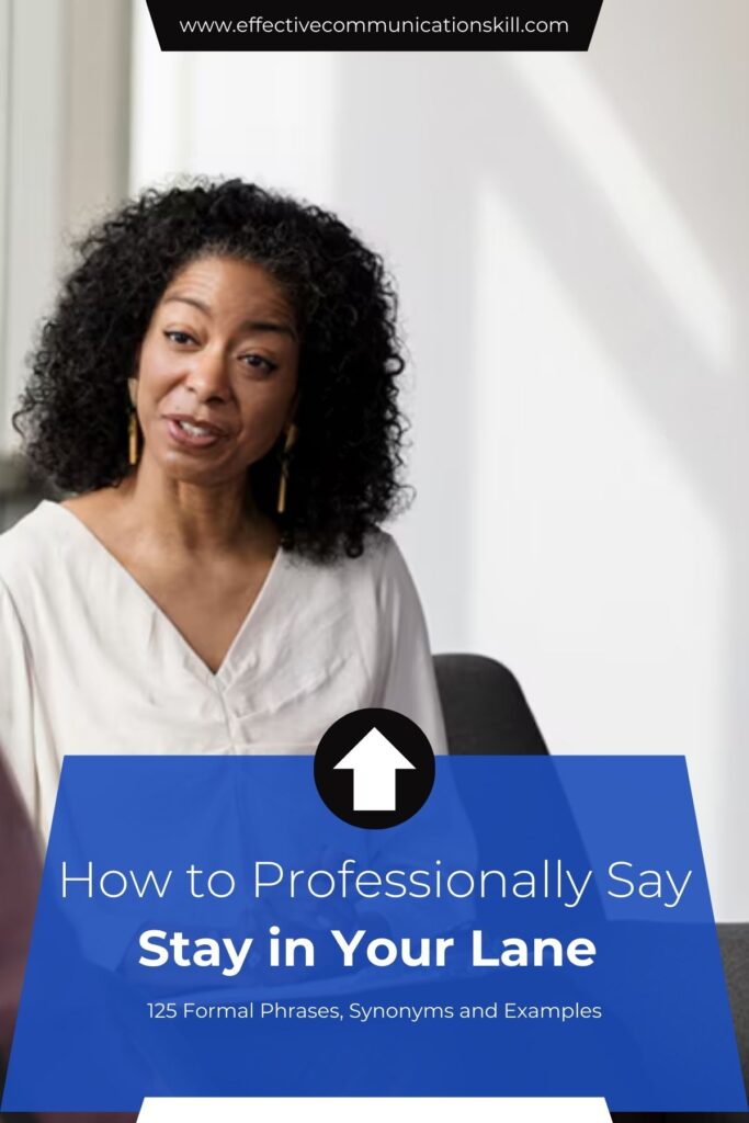 How to Professionally Say Stay in Your Lane (125 Formal Phrases, Synonyms and Examples) 3 How to Professionally Say Stay in Your Lane