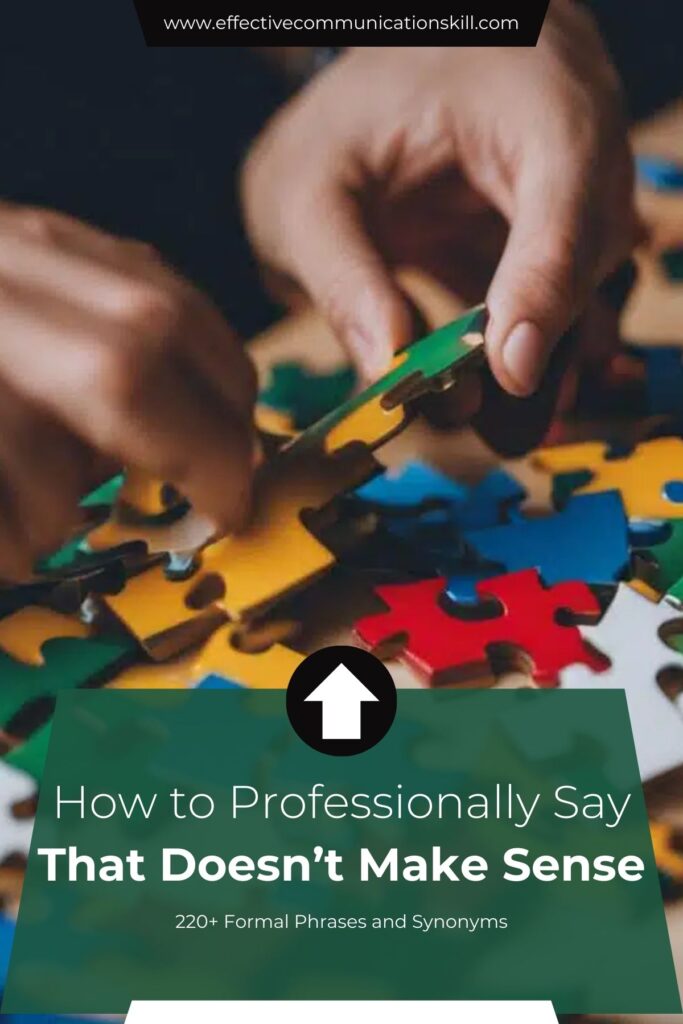 How to Professionally Say That Doesn’t Make Sense (220+ Formal Phrases and Synonyms) 3 How to Professionally Say That Doesn’t Make Sense