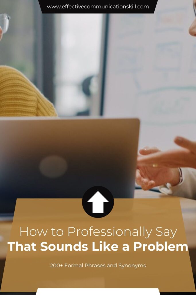How to Professionally Say That Sounds Like a Problem (200+ Formal Phrases and Synonyms) 3 How to Professionally Say That Doesn’t Make Sense