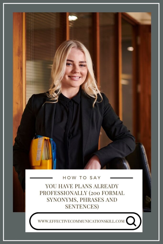 How to Say You Have Plans Already Professionally (200 Formal Synonyms, Phrases and Sentences) 3 you have plans already