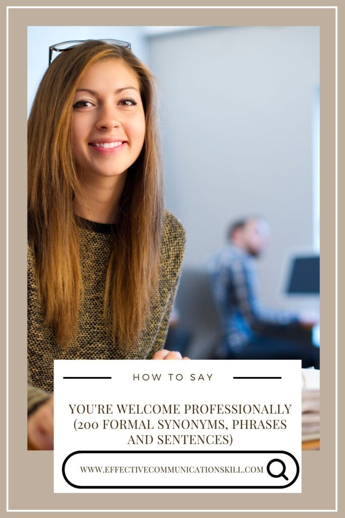 How to Say You're Welcome Professionally (200 Formal Synonyms, Phrases and Sentences) 3 Welcome
