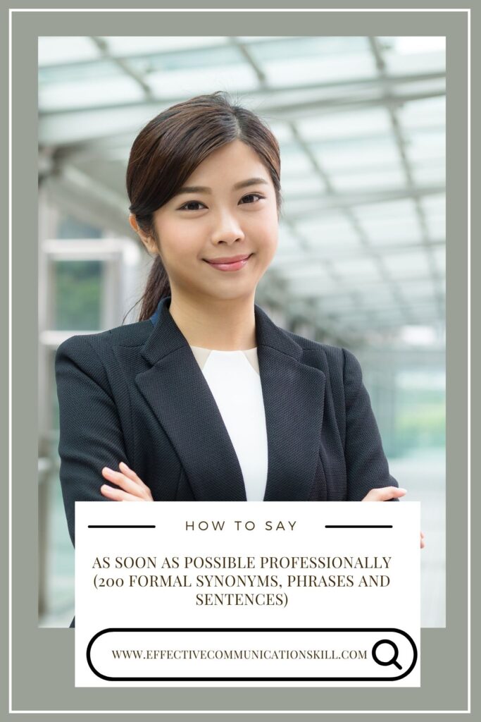 How to Say As Soon As Possible Professionally (200 Formal Synonyms, Phrases and Sentences) 3 How to say as soon as possible professionally