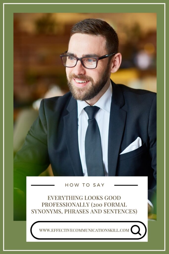 How to Say Everything Looks Good Professionally (200 Formal Synonyms, Phrases and Sentences) 3 how to say everything looks good professionally