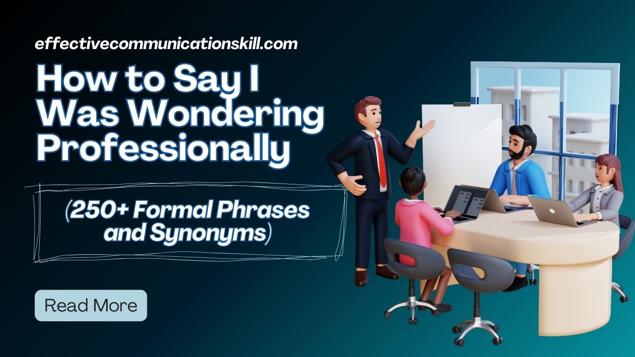 How to Say I Was Wondering Professionally (250+ Formal Phrases and Synonyms) Effective