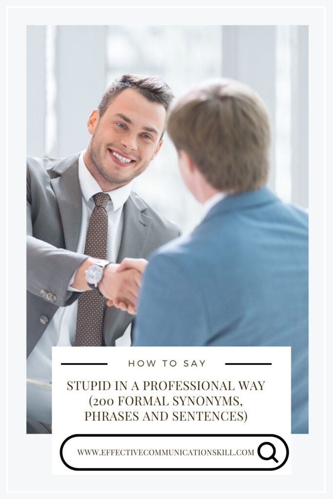 How to Say Stupid in a Professional Way (200 Formal Synonyms, Phrases and Sentences) 3 how to say stupid in a professional way