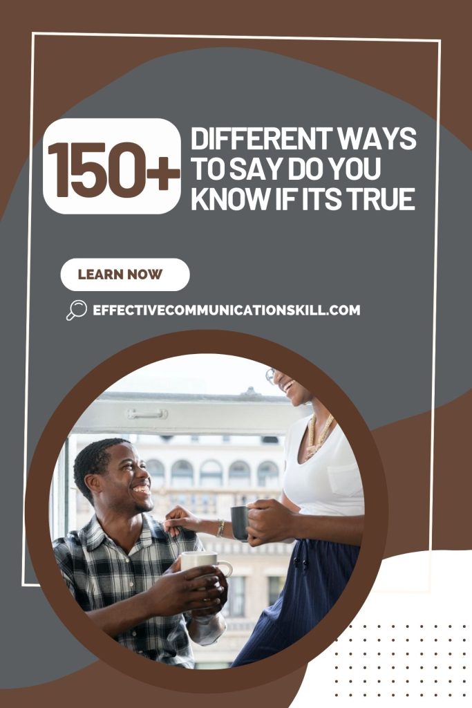 150+ Different Ways To Say Do You Know If Its True 2 Different Ways To Say Do You Know If Its True