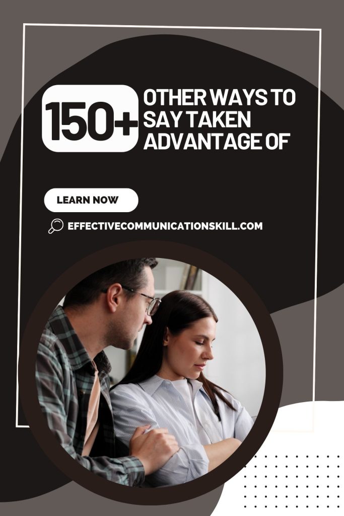 150+ Other Ways to Say Taken Advantage Of 2 Other Ways to Say Taken Advantage Of