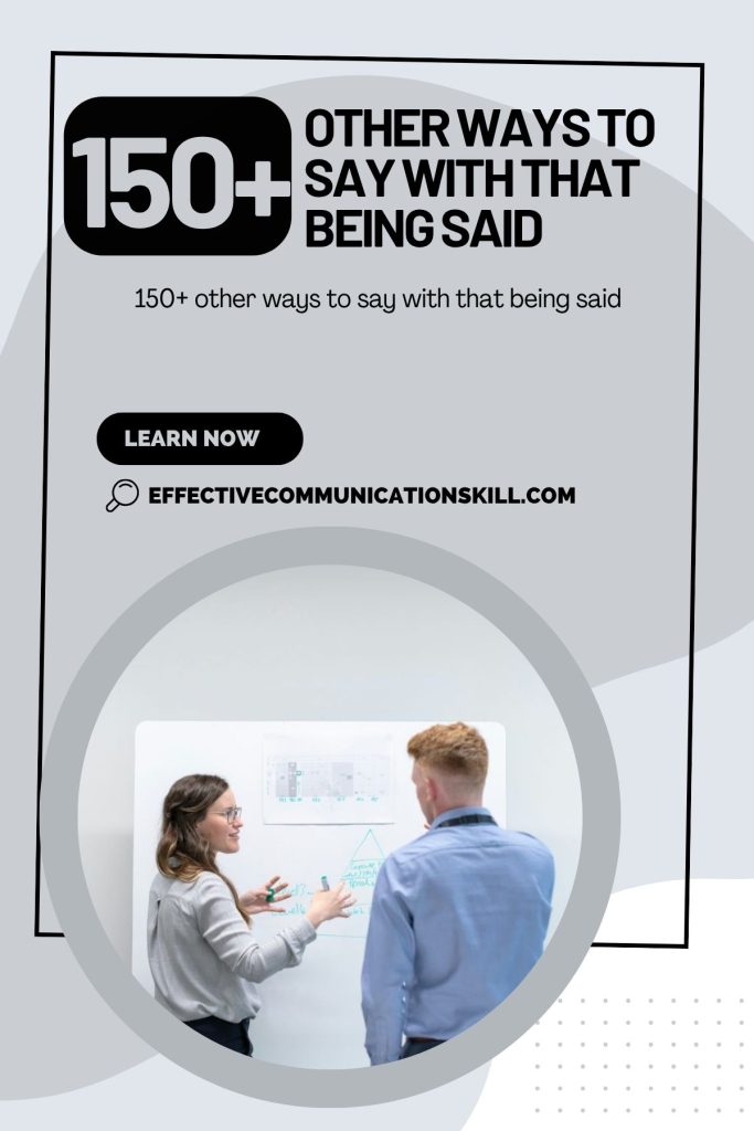 150+ Other Ways To Say With That Being Said 2 other ways to say with that being said